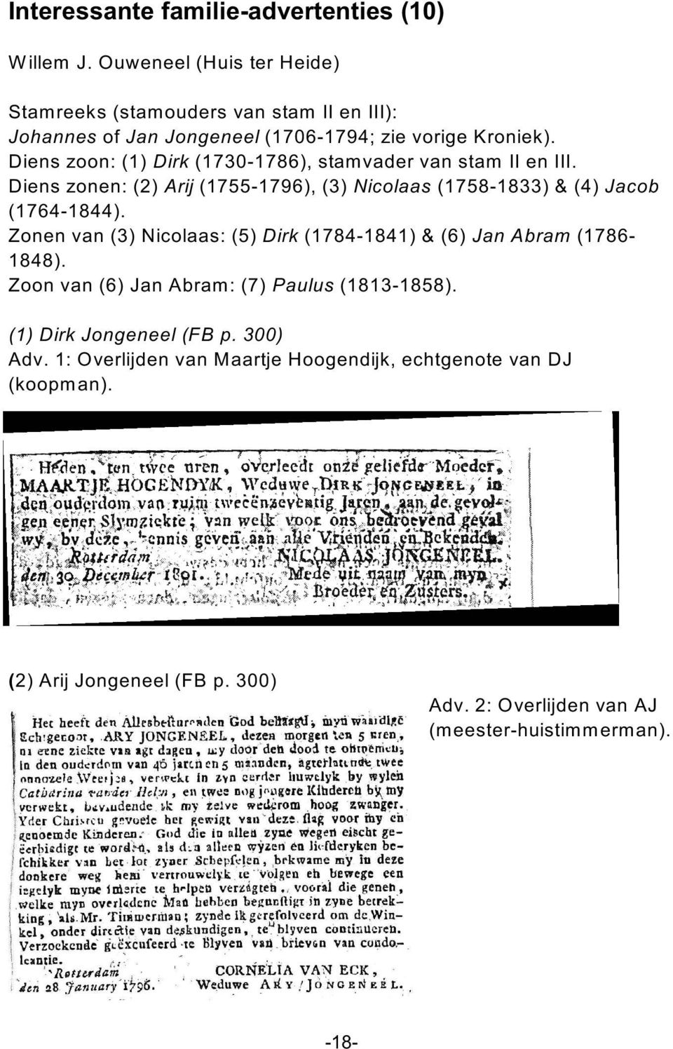 Diens zoon: (1) Dirk (1730-1786), stamvader van stam II en III. Diens zonen: (2) Arij (1755-1796), (3) Nicolaas (1758-1833) & (4) Jacob (1764-1844).