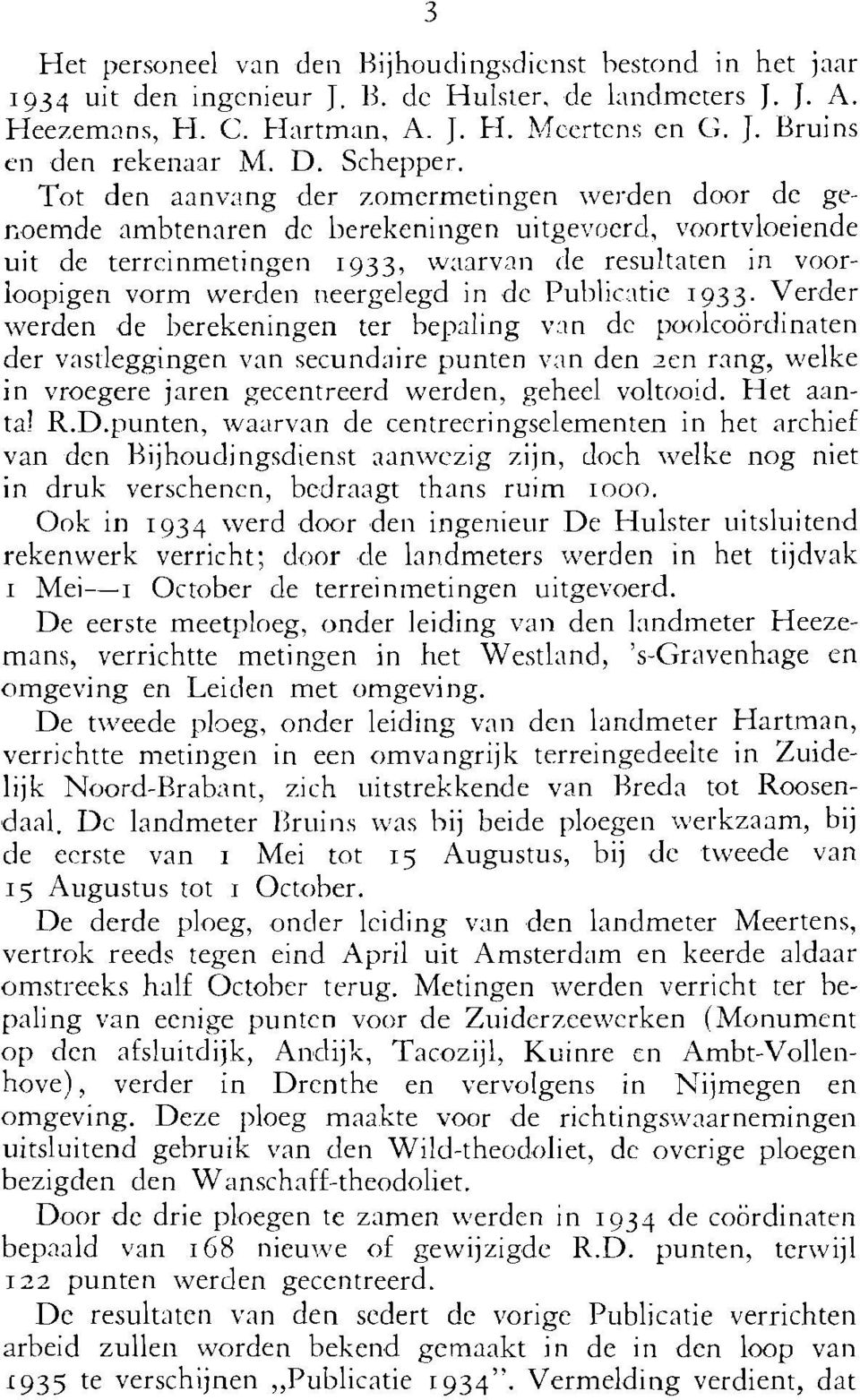 oemde ambtenaren dc berekeningen uitgevoerd, voortvloeiende uit de terrcinmetingen I 933, w:rarvnn (Ie resultaten in voorloopigen vorm werden neergelegd in dc Pu11lic:itie 1933.