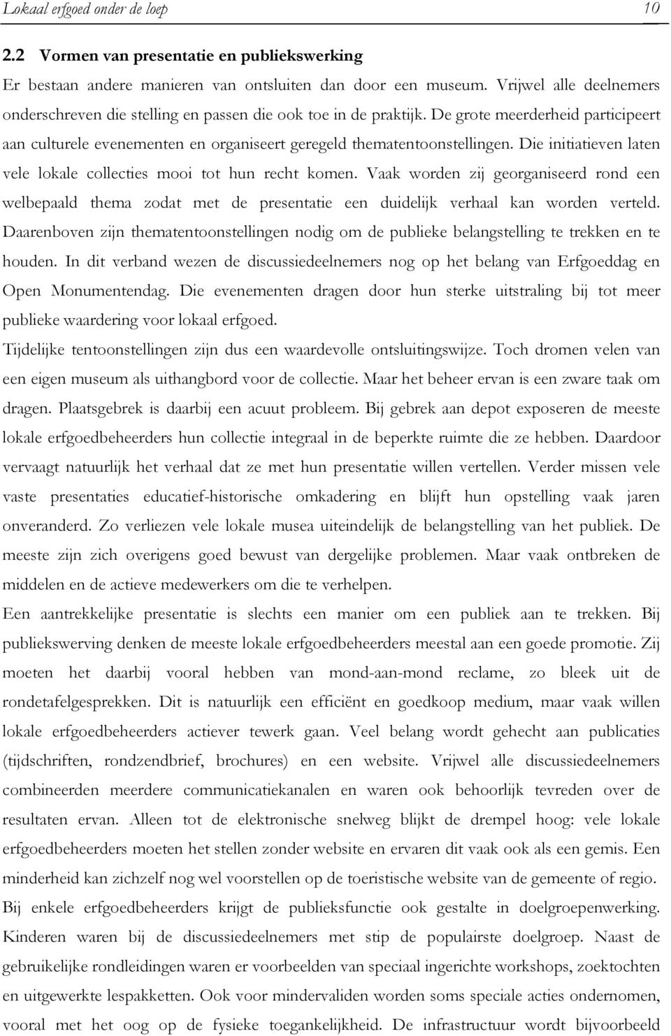 Die initiatieven laten vele lokale collecties mooi tot hun recht komen. Vaak worden zij georganiseerd rond een welbepaald thema zodat met de presentatie een duidelijk verhaal kan worden verteld.