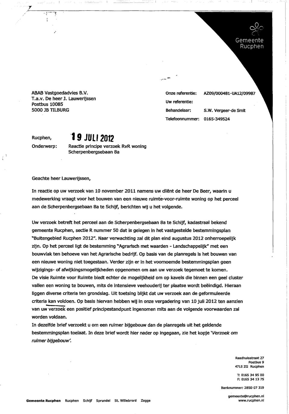 november 2011 namens uw cliënt de heer De Beer, waarin u medewerking vraagt voor het bouwen van een nieuwe rulmte-voor-rulmte woning op het perceel aan de Scherpenbergsebaan 8a te Schijf, berichten