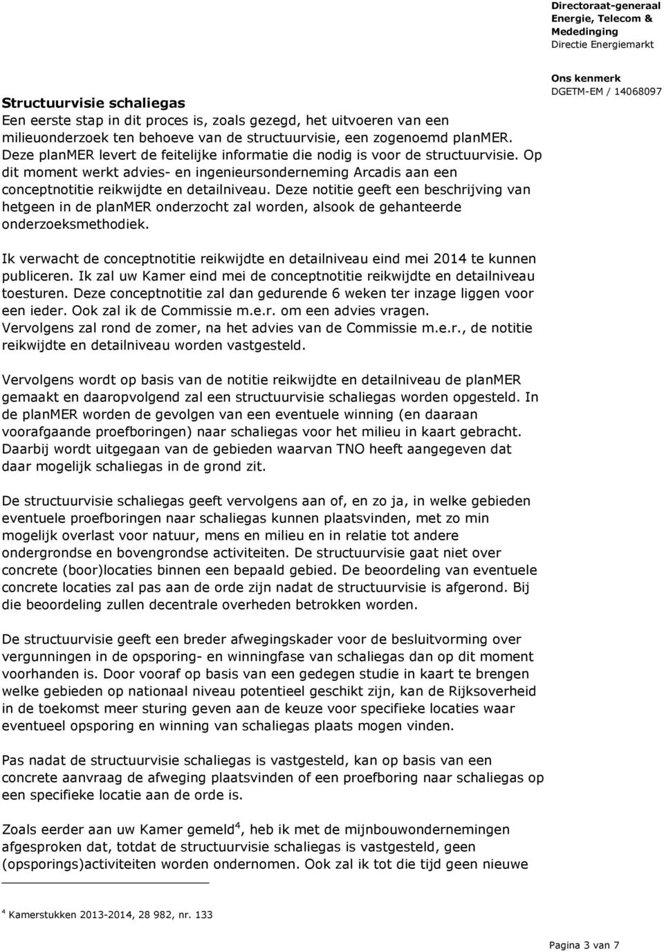 Deze notitie geeft een beschrijving van hetgeen in de planmer onderzocht zal worden, alsook de gehanteerde onderzoeksmethodiek.