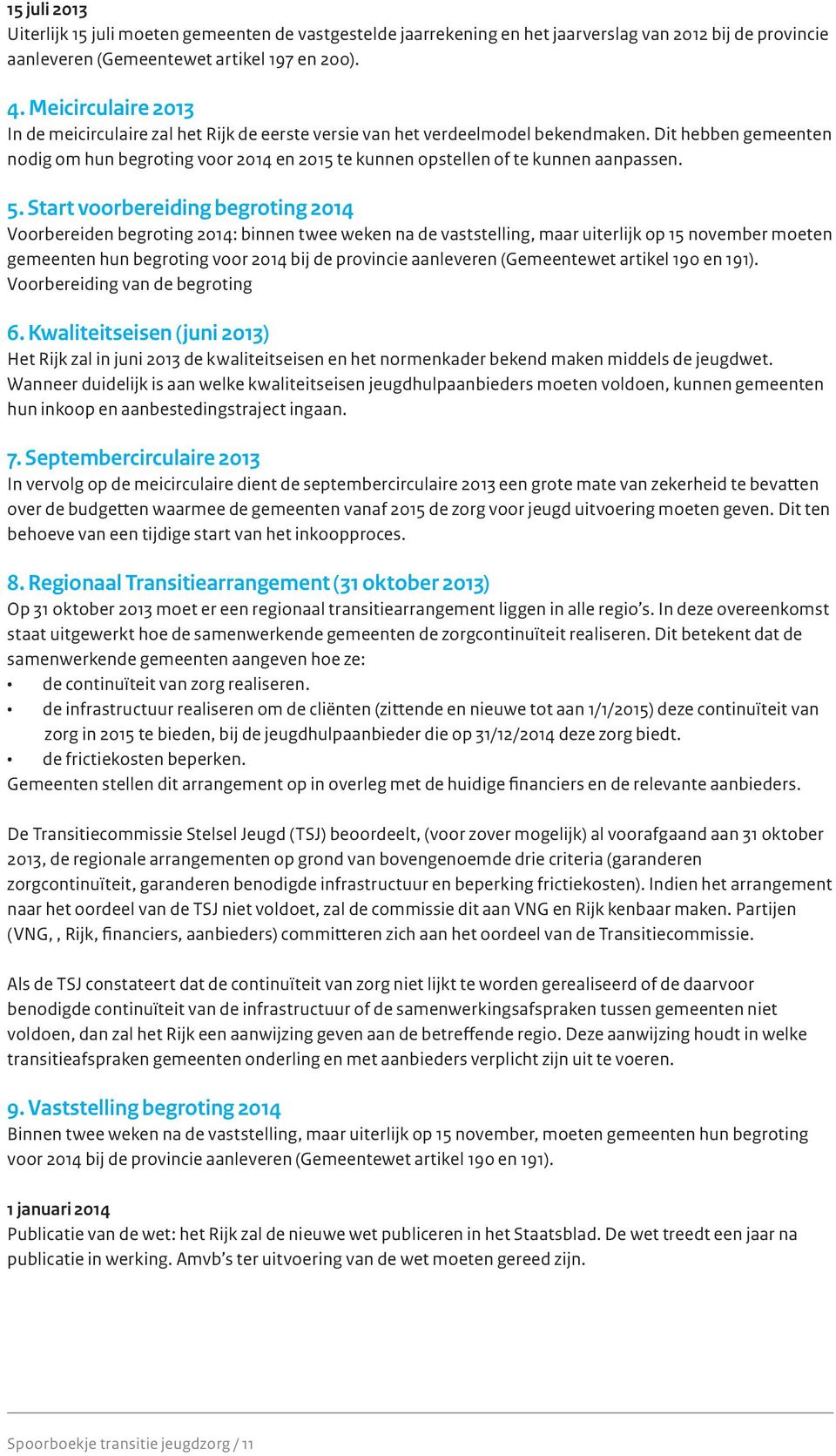 Dit hebben gemeenten nodig om hun begroting voor 2014 en 2015 te kunnen opstellen of te kunnen aanpassen. 5.