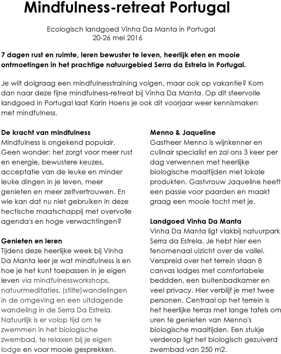 Op dit sfeervolle landgoed in Portugal laat Karin Hoens je ook dit voorjaar weer kennismaken met mindfulness. De kracht van mindfulness Mindfulness is ongekend populair.