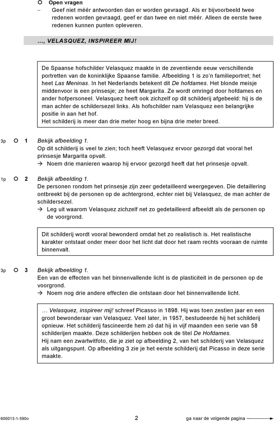 Afbeelding 1 is zo n familieportret; het heet Las Meninas. In het Nederlands betekent dit De hofdames. Het blonde meisje middenvoor is een prinsesje; ze heet Margarita.