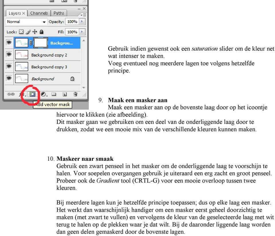 Dit masker gaan we gebruiken om een deel van de onderliggende laag door te drukken, zodat we een mooie mix van de verschillende kleuren kunnen maken. 10.