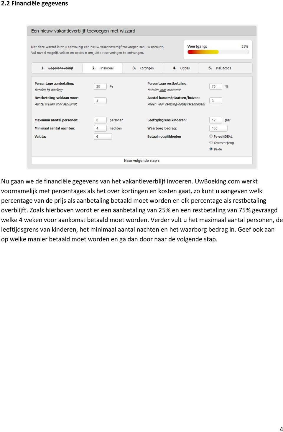 elk percentage als restbetaling overblijft.