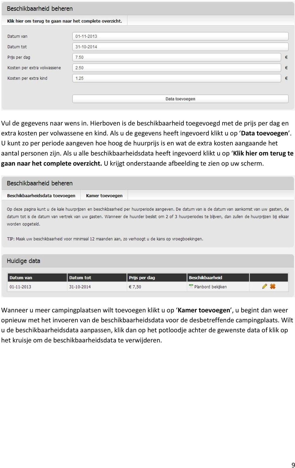 Als u alle beschikbaarheidsdata heeft ingevoerd klikt u op Klik hier om terug te gaan naar het complete overzicht. U krijgt onderstaande afbeelding te zien op uw scherm.