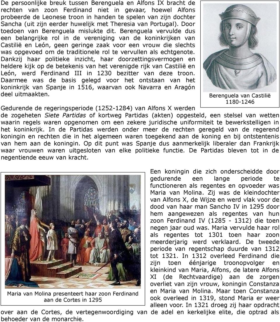 Berenguela vervulde dus een belangrijke rol in de vereniging van de koninkrijken van Castilië en León, geen geringe zaak voor een vrouw die slechts was opgevoed om de traditionele rol te vervullen