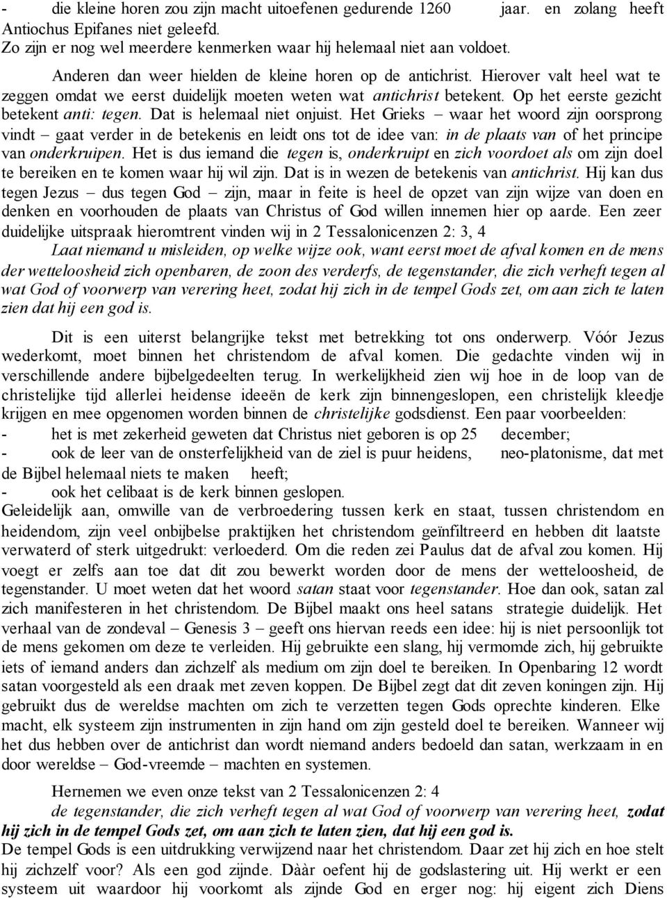 Dat is helemaal niet onjuist. Het Grieks waar het woord zijn oorsprong vindt gaat verder in de betekenis en leidt ons tot de idee van: in de plaats van of het principe van onderkruipen.