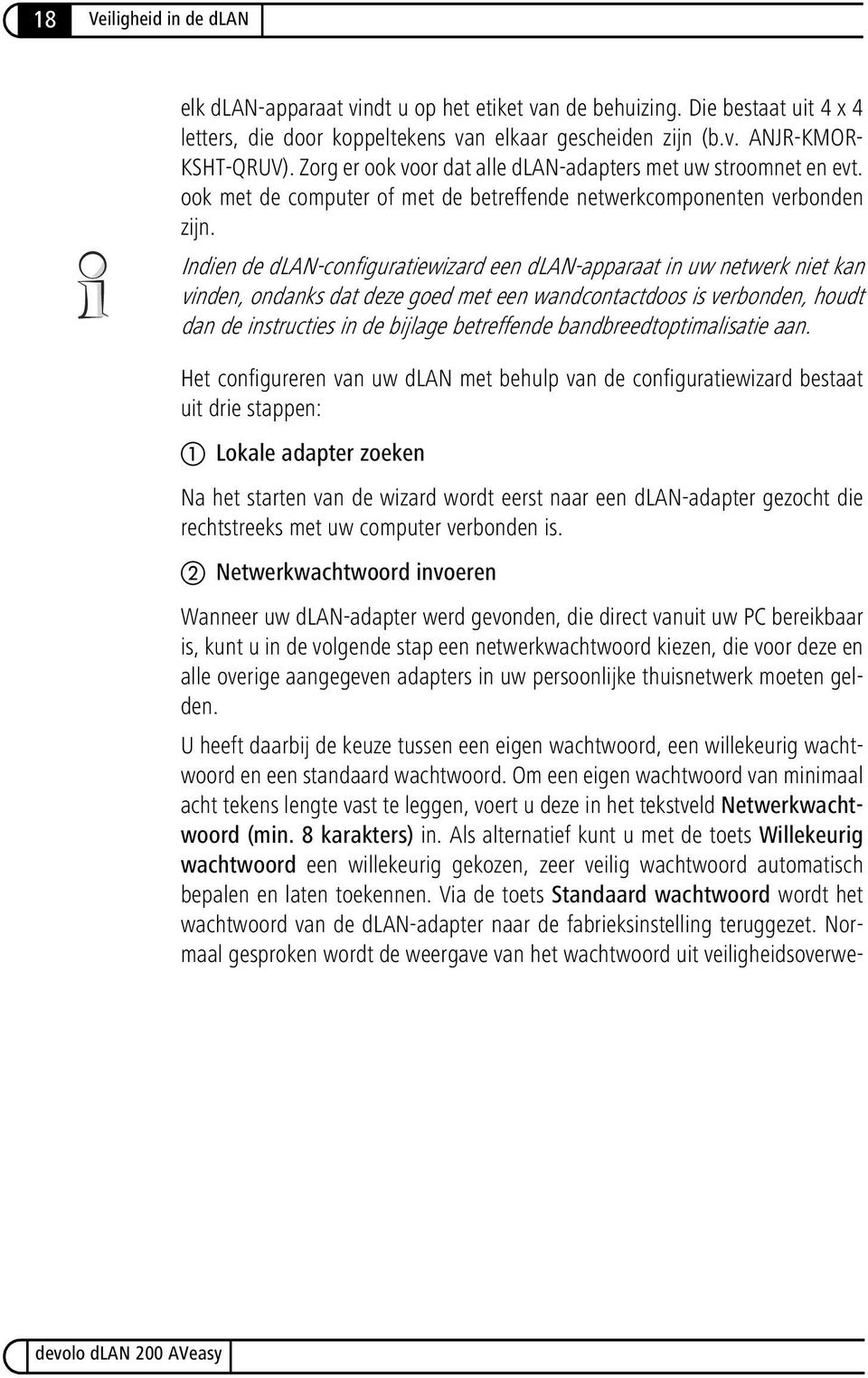 Indien de dlan-configuratiewizard een dlan-apparaat in uw netwerk niet kan vinden, ondanks dat deze goed met een wandcontactdoos is verbonden, houdt dan de instructies in de bijlage betreffende