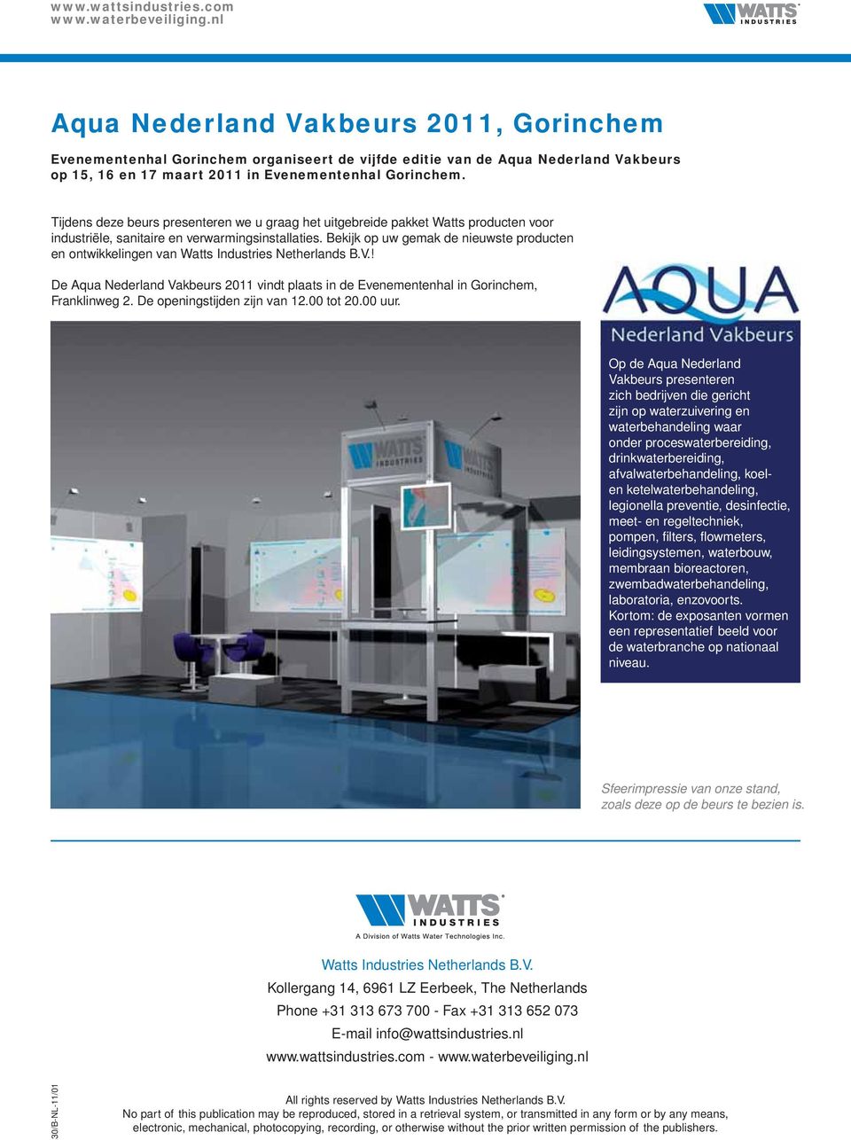 Bekijk op uw gemak de nieuwste producten en ontwikkelingen van Watts Industries Netherlands B.V.! De Aqua Nederland Vakbeurs 2011 vindt plaats in de Evenementenhal in Gorinchem, Franklinweg 2.