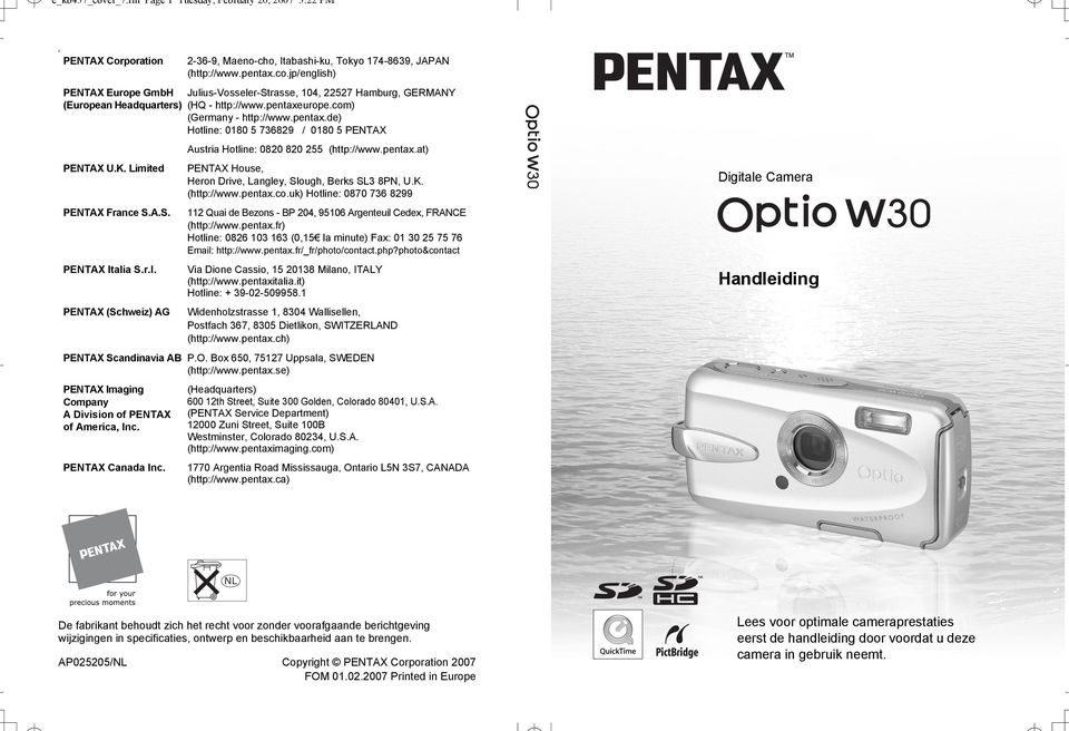 r.l. PENTAX House, Heron Drive, Langley, Slough, Berks SL3 8PN, U.K. (http://www.pentax.co.uk) Hotline: 0870 736 8299 112 Quai de Bezons - BP 204, 95106 Argenteuil Cedex, FRANCE (http://www.pentax.fr) Hotline: 0826 103 163 (0,15 la minute) Fax: 01 30 25 75 76 Email: http://www.