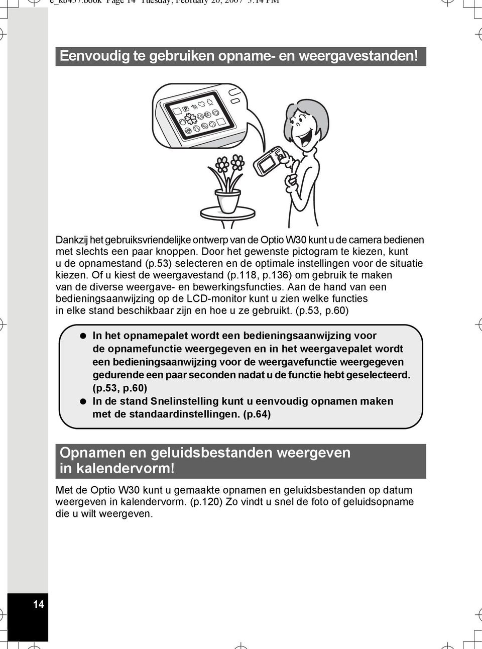 53) selecteren en de optimale instellingen voor de situatie kiezen. Of u kiest de weergavestand (p.118, p.136) om gebruik te maken van de diverse weergave- en bewerkingsfuncties.