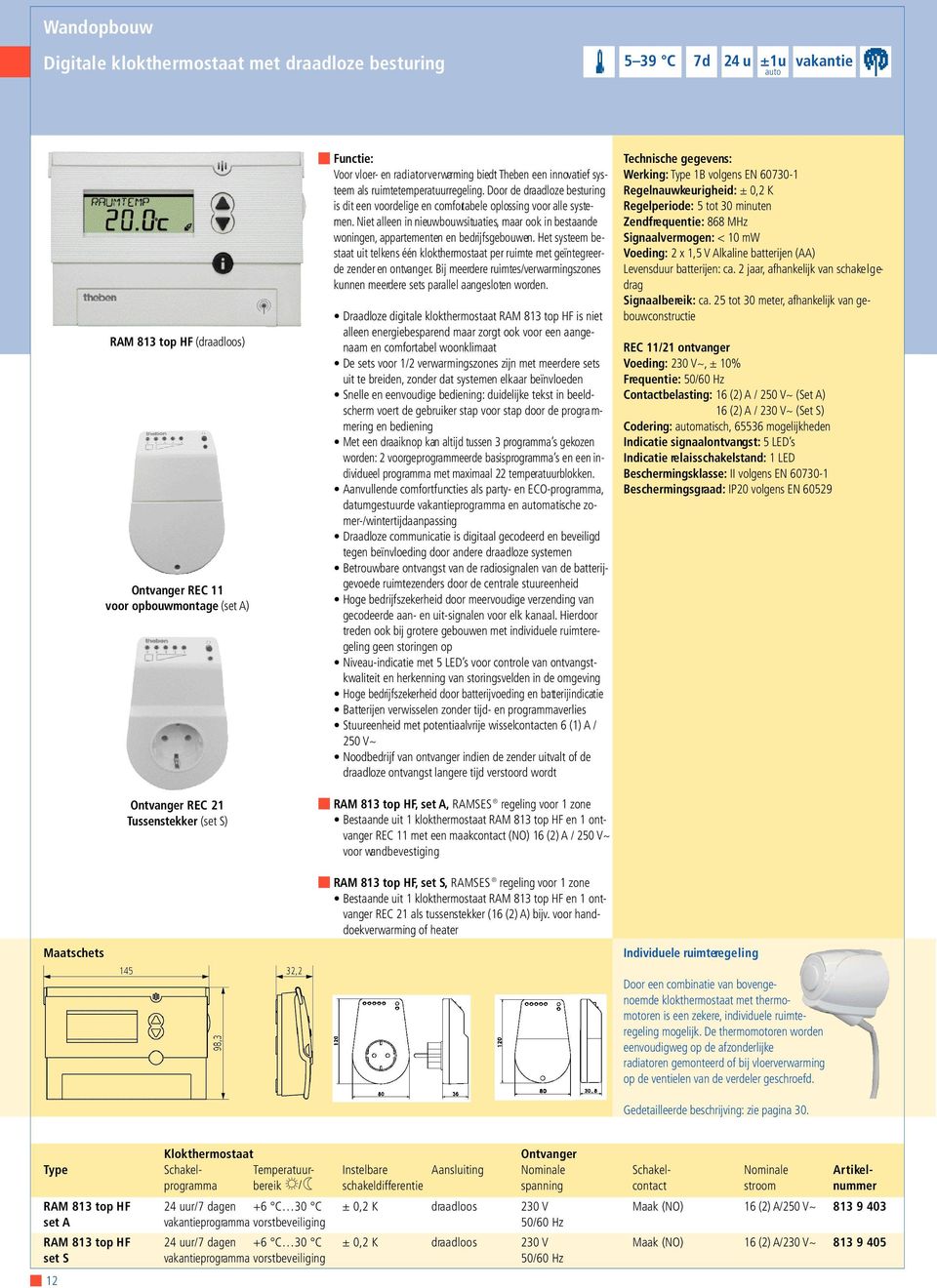 r r e g e l i n g. Door de draadloze besturing is dit een voordelige en comfortabele oplossing voor alle system e n.