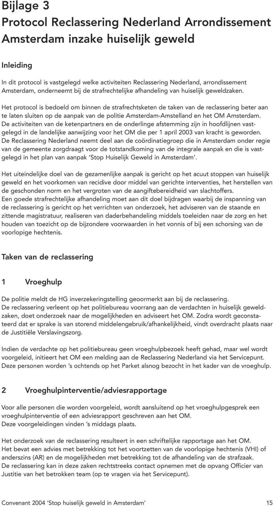 Het protocol is bedoeld om binnen de strafrechtsketen de taken van de reclassering beter aan te laten sluiten op de aanpak van de politie Amsterdam-Amstelland en het OM Amsterdam.