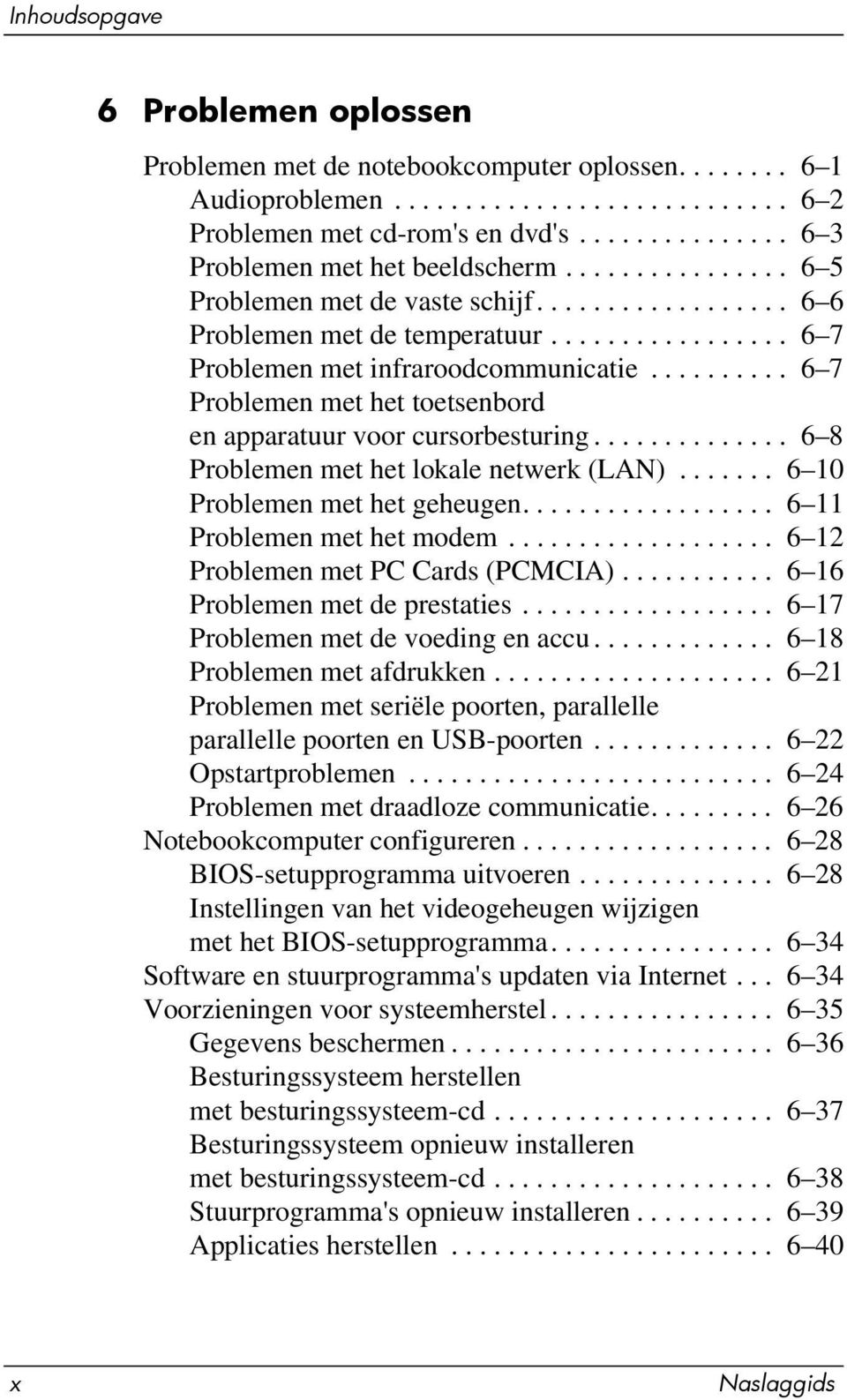 ......... 6 7 Problemen met het toetsenbord en apparatuur voor cursorbesturing.............. 6 8 Problemen met het lokale netwerk (LAN)....... 6 10 Problemen met het geheugen.