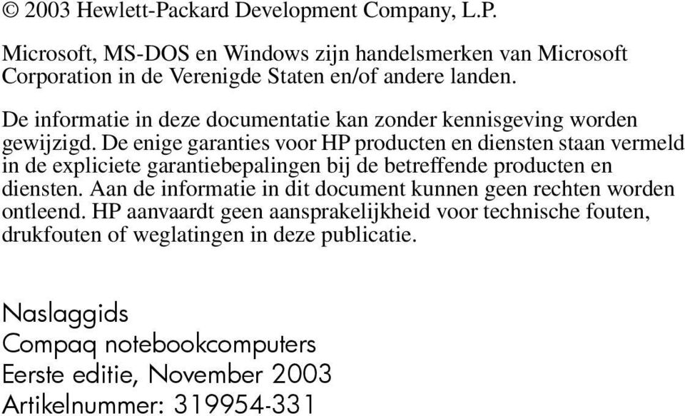 De enige garanties voor HP producten en diensten staan vermeld in de expliciete garantiebepalingen bij de betreffende producten en diensten.