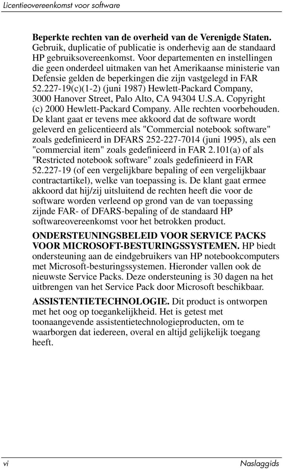 227-19(c)(1-2) (juni 1987) Hewlett-Packard Company, 3000 Hanover Street, Palo Alto, CA 94304 U.S.A. Copyright (c) 2000 Hewlett-Packard Company. Alle rechten voorbehouden.