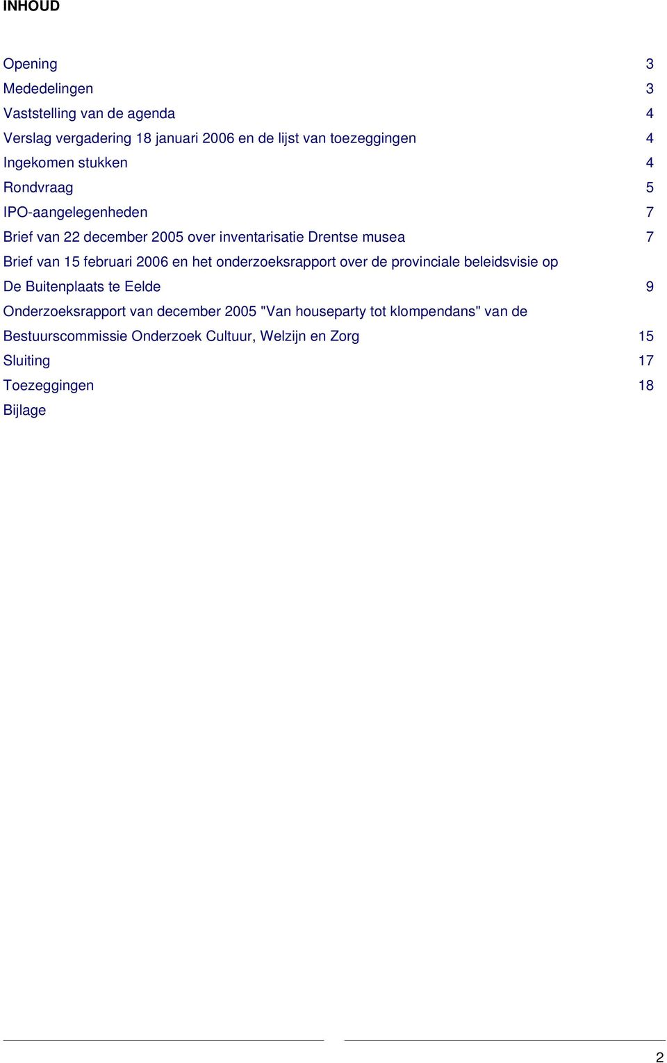 februari 2006 en het onderzoeksrapport over de provinciale beleidsvisie op De Buitenplaats te Eelde 9 Onderzoeksrapport van december