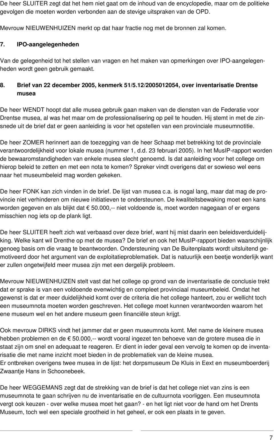 IPO-aangelegenheden Van de gelegenheid tot het stellen van vragen en het maken van opmerkingen over IPO-aangelegenheden wordt geen gebruik gemaakt. 8. Brief van 22 december 2005, kenmerk 51/5.