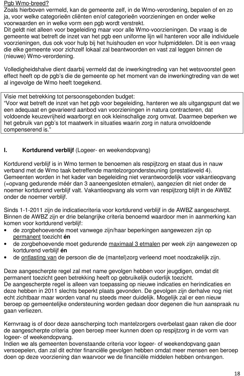 een pgb wordt verstrekt. Dit geldt niet alleen voor begeleiding maar voor alle Wmo-voorzieningen.