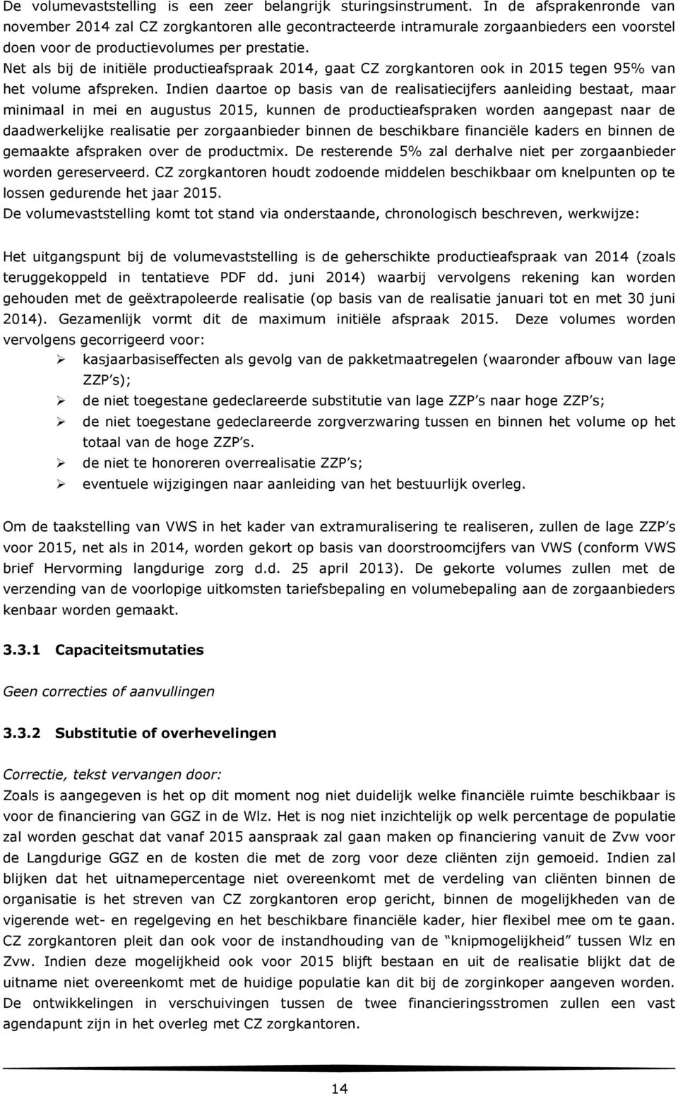 Net als bij de initiële productieafspraak 2014, gaat CZ zorgkantoren ook in 2015 tegen 95% van het volume afspreken.