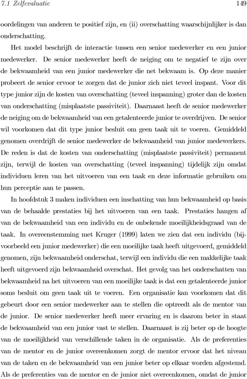 De senior medewerker heeft de neiging om te negatief te zijn over de bekwaamheid van een junior medewerker die net bekwaam is.