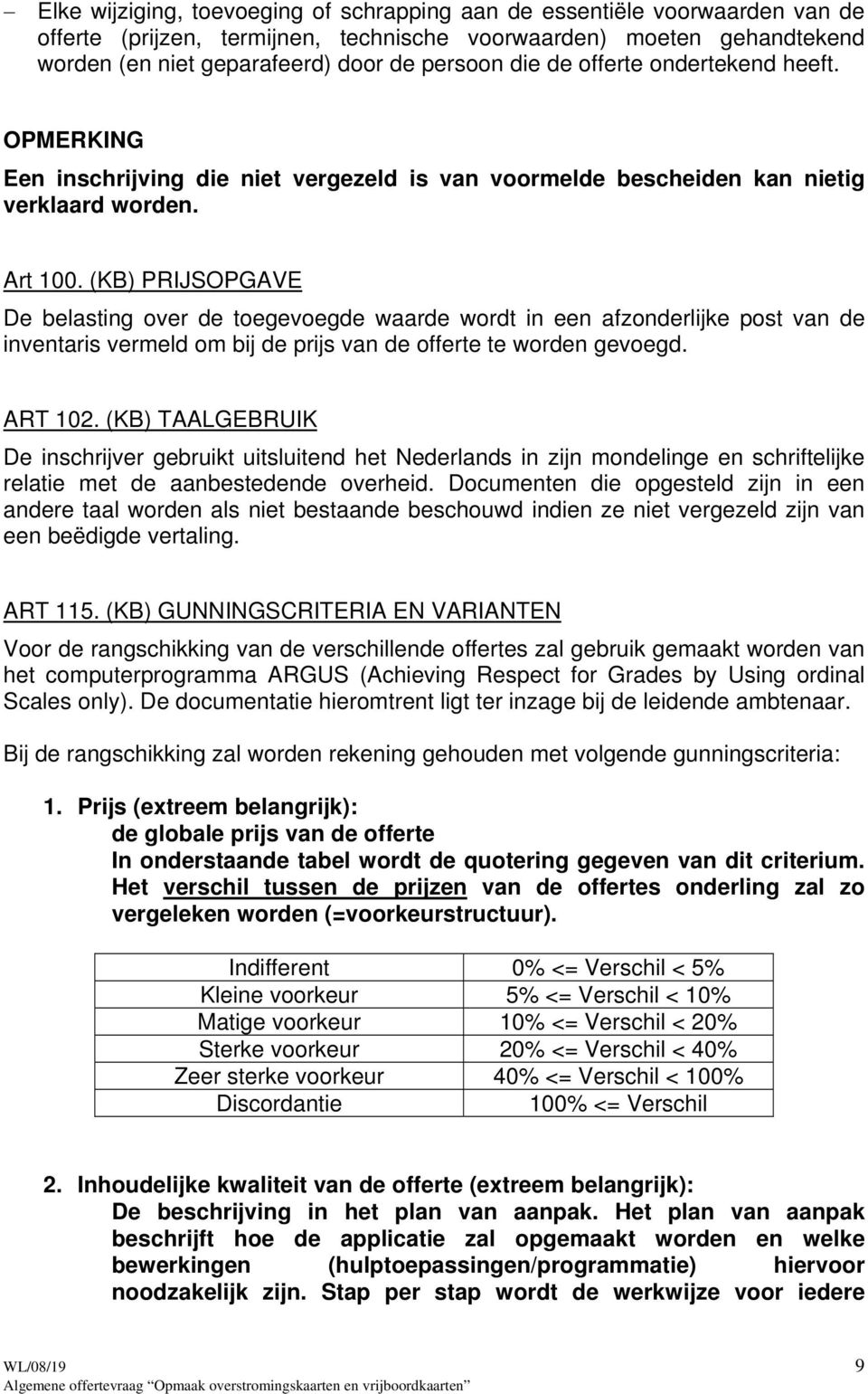 (KB) PRIJSOPGAVE De belasting over de toegevoegde waarde wordt in een afzonderlijke post van de inventaris vermeld om bij de prijs van de offerte te worden gevoegd. ART 102.