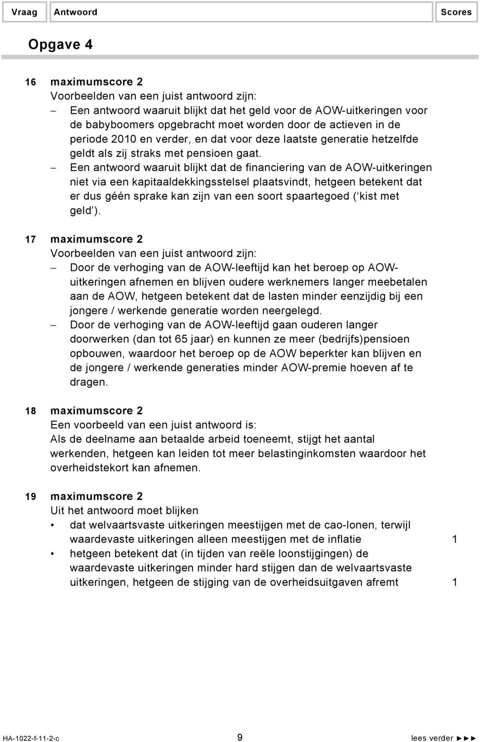 Een antwoord waaruit blijkt dat de financiering van de AOW-uitkeringen niet via een kapitaaldekkingsstelsel plaatsvindt, hetgeen betekent dat er dus géén sprake kan zijn van een soort spaartegoed (