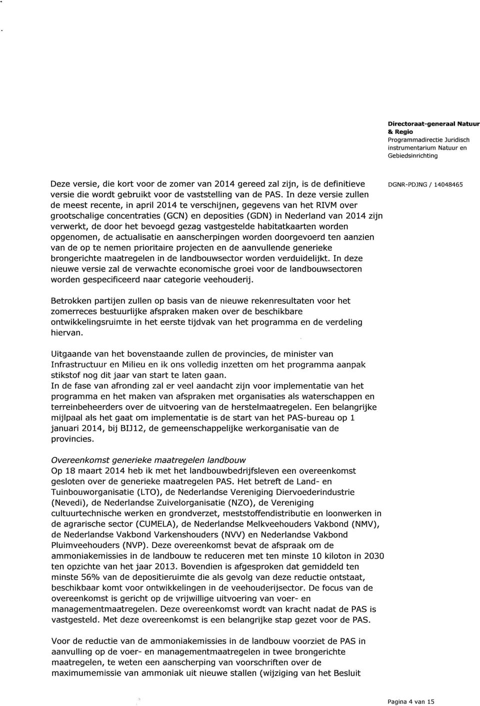 bevoegd gezag vastgestelde habitatkaarten worden opgenomen, de actualisatie en aanscherpingen worden doorgevoerd ten aanzien van de op te nemen prioritaire projecten en de aanvullende generieke