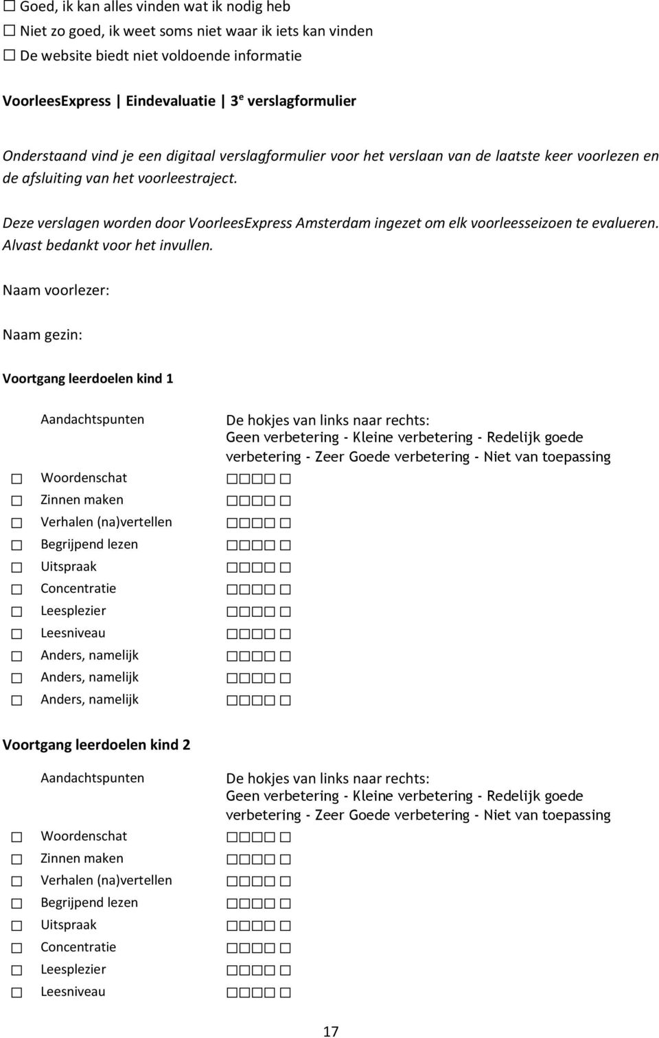 Deze verslagen worden door VoorleesExpress Amsterdam ingezet om elk voorleesseizoen te evalueren. Alvast bedankt voor het invullen.