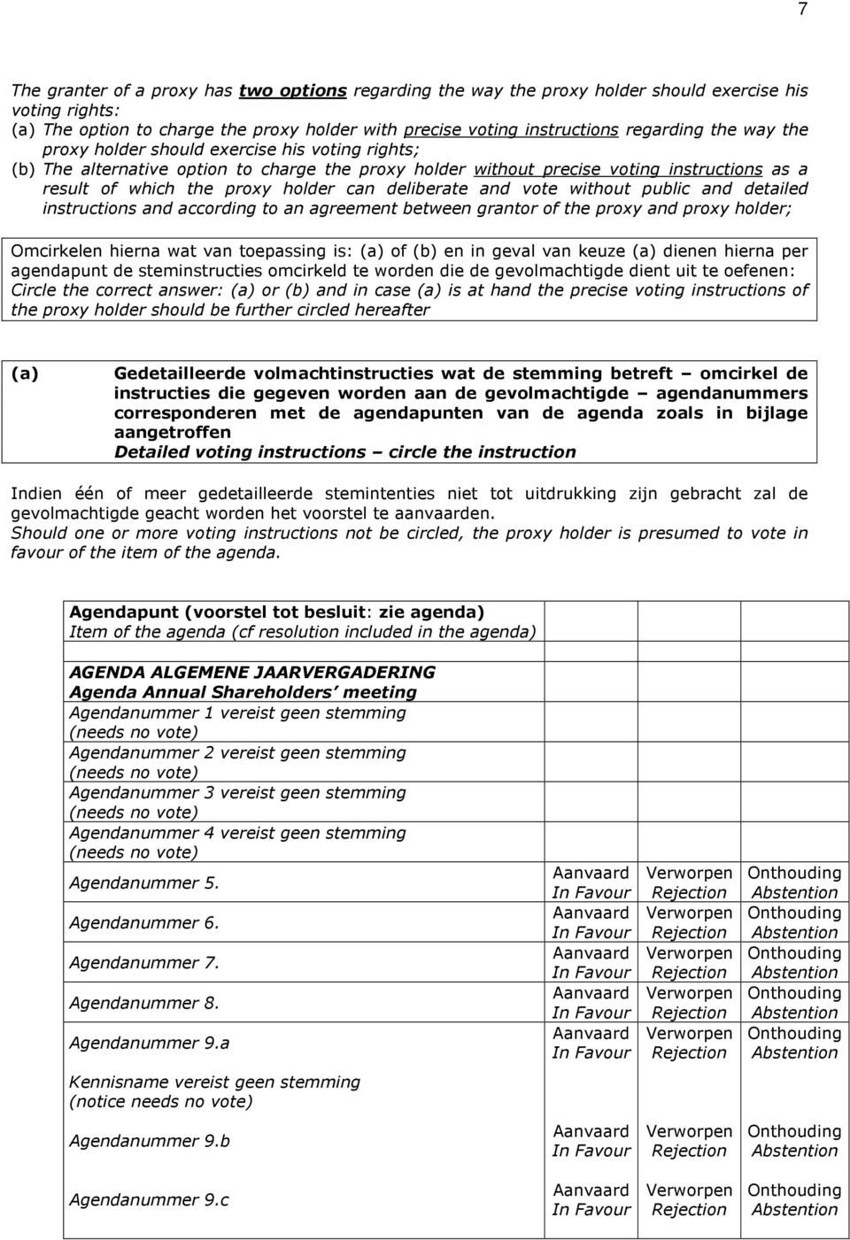 and vote without public and detailed instructions and according to an agreement between grantor of the proxy and proxy holder; Omcirkelen hierna wat van toepassing is: (a) of (b) en in geval van