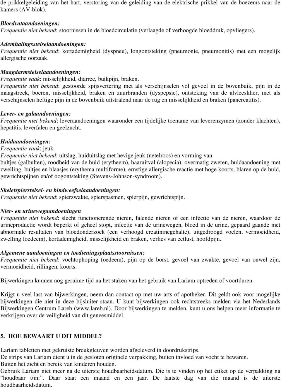 Ademhalingsstelselaandoeningen: Frequentie niet bekend: kortademigheid (dyspneu), longontsteking (pneumonie, pneumonitis) met een mogelijk allergische oorzaak.