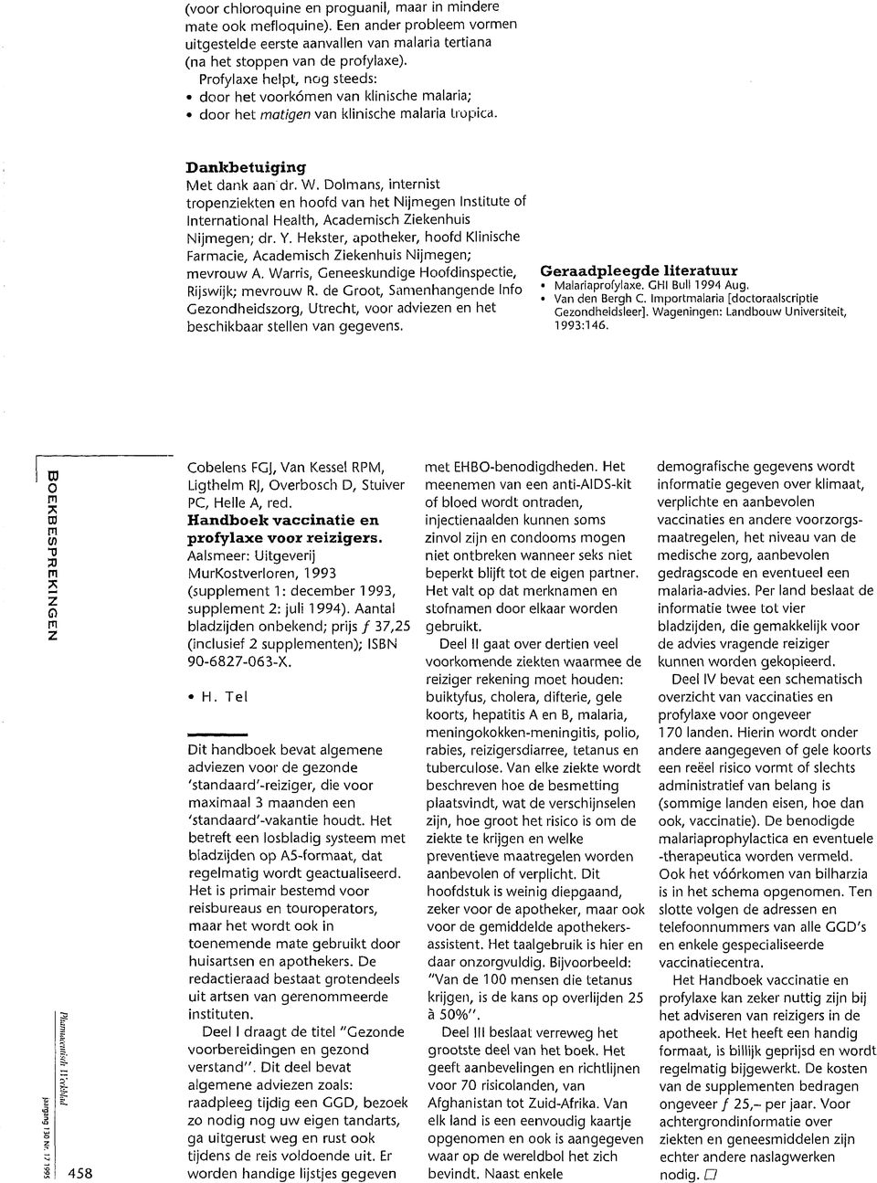 Dolmans, internist tropenziekten en hoofd van het Nijmegen Institute of International Health, Academisch Ziekenhuis Nijmegen; dr. Y.