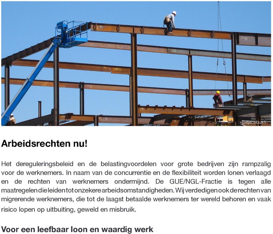 De GUE/NGL-Fractie is tegen alle maatregelen die leiden tot onzekere arbeidsomstandigheden.