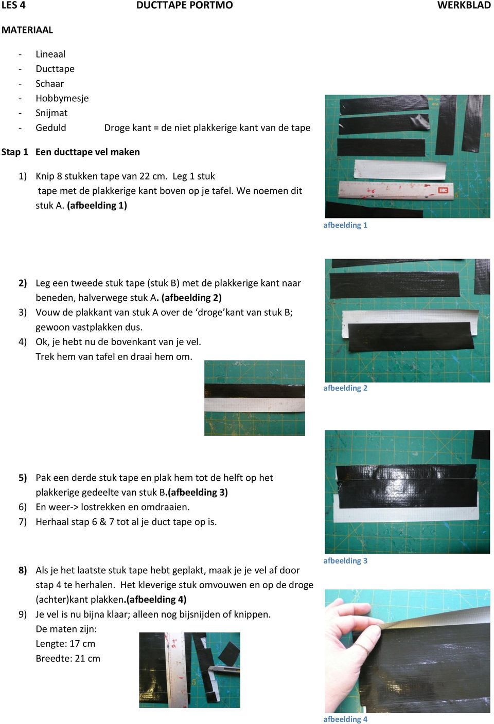 (afbeelding 1) afbeelding 1 2) Leg een tweede stuk tape (stuk B) met de plakkerige kant naar beneden, halverwege stuk A.