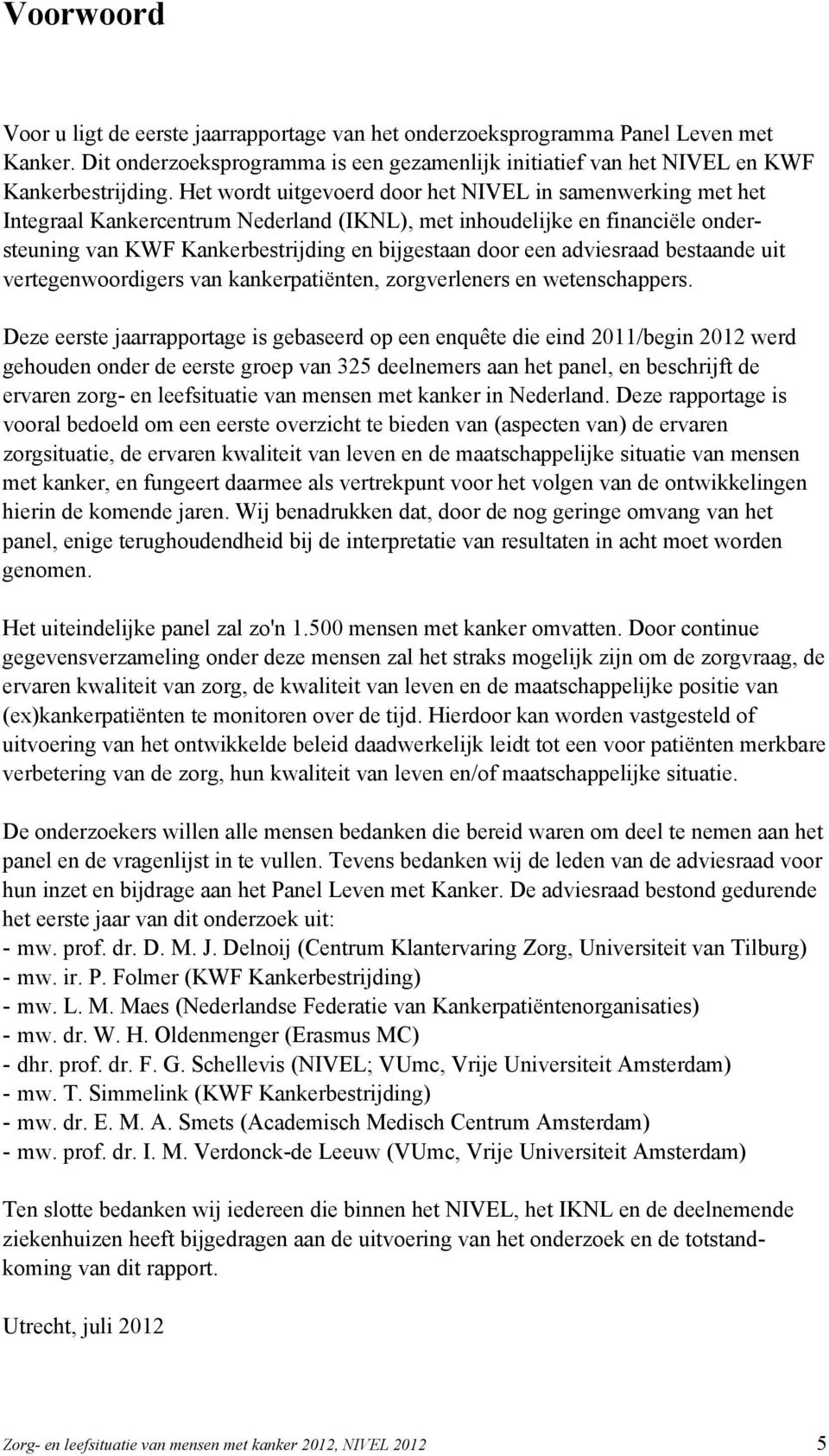 adviesraad bestaande uit vertegenwoordigers van kankerpatiënten, zorgverleners en wetenschappers.