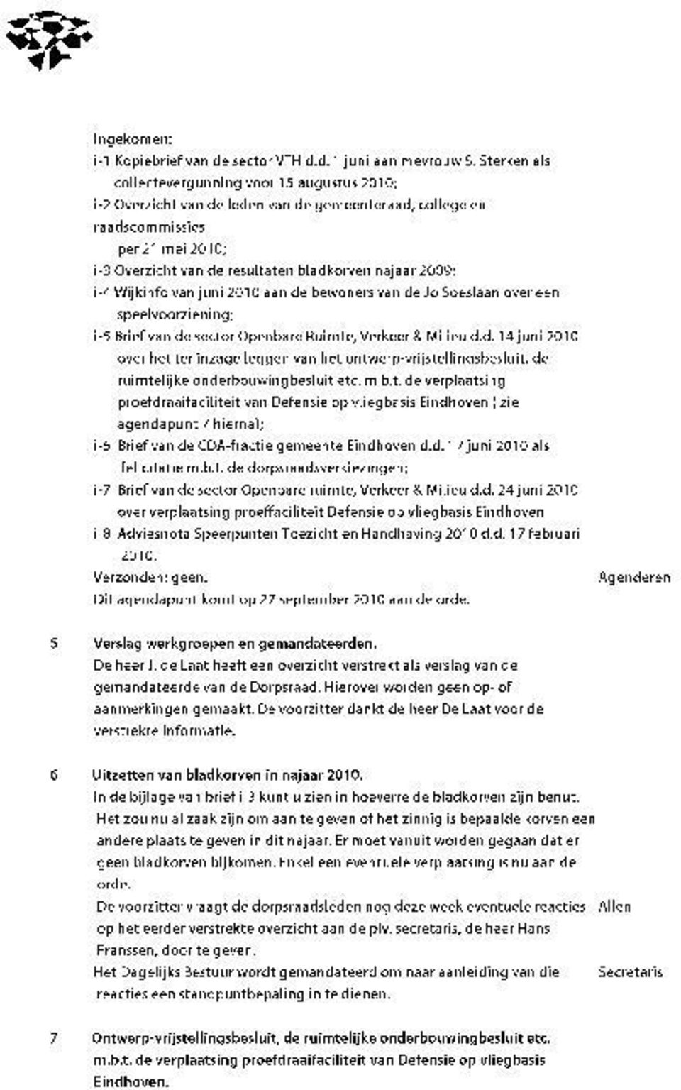 2009; i-4 Wijkinfo van juni 2010 aan de bewoners van de Jo Soeslaan over een speelvoorziening; i-5 Brief van de sector Openbare Ruimte, Verkeer R Milieu d.d. 14 juni 2010 over het ter inzage leggen van het ontwerp-vrijstellingsbesluit, de ruimtelijke onderbouwingbesluit etc.