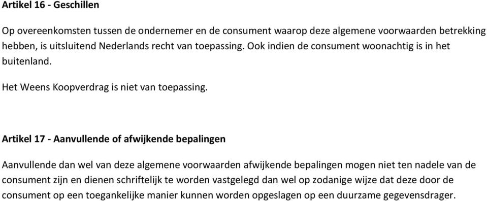 Artikel 17 - Aanvullende of afwijkende bepalingen Aanvullende dan wel van deze algemene voorwaarden afwijkende bepalingen mogen niet ten nadele van de