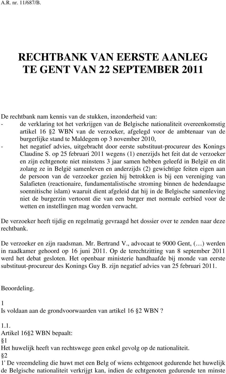 artikel 16 2 WBN van de verzoeker, afgelegd voor de ambtenaar van de burgerlijke stand te Maldegem op 3 november 2010, - het negatief advies, uitgebracht door eerste substituut-procureur des Konings