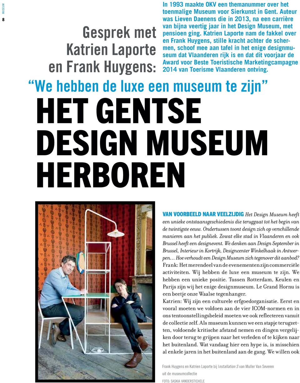 Katrien Laporte nam de fakkel over en Frank Huygens, stille kracht achter de schermen, schoof mee aan tafel in het enige designmuseum dat Vlaanderen rijk is en dat dit voorjaar de Award voor Beste