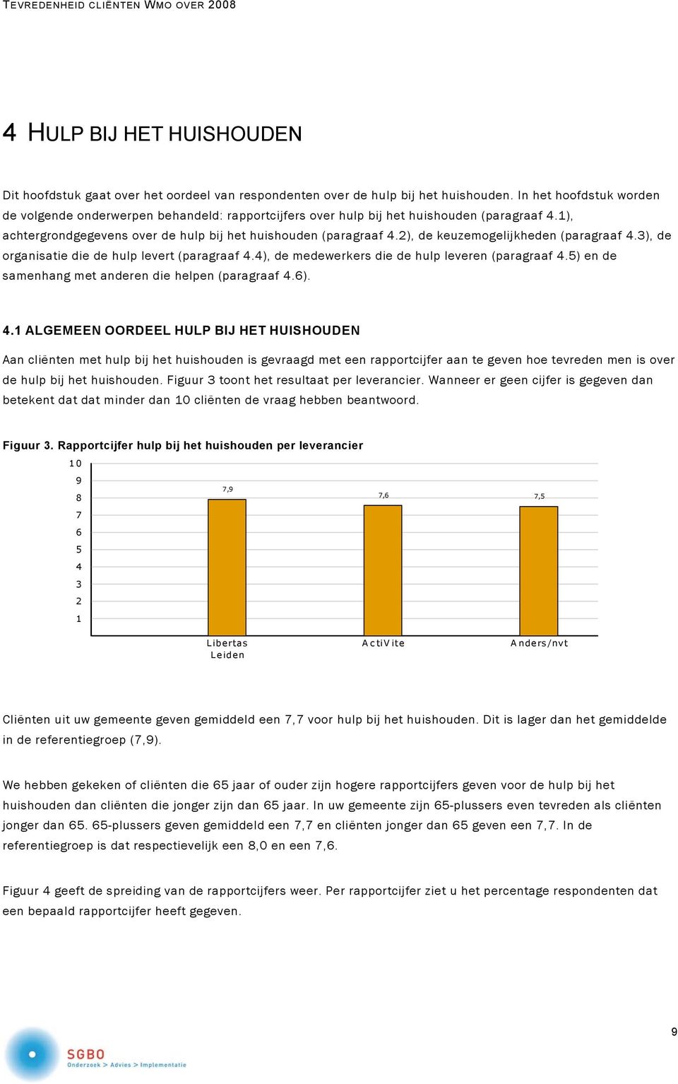 2), de keuzemogelijkheden (paragraaf 4.3), de organisatie die de hulp levert (paragraaf 4.4), de medewerkers die de hulp leveren (paragraaf 4.5) en de samenhang met anderen die helpen (paragraaf 4.6).