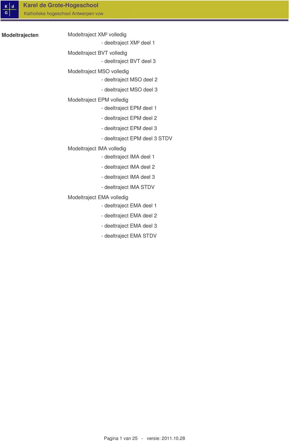 EPM deel 3 - deeltraject EPM deel 3 STDV Modeltraject IMA volledig - deeltraject IMA deel 1 - deeltraject IMA deel 2 - deeltraject IMA deel 3