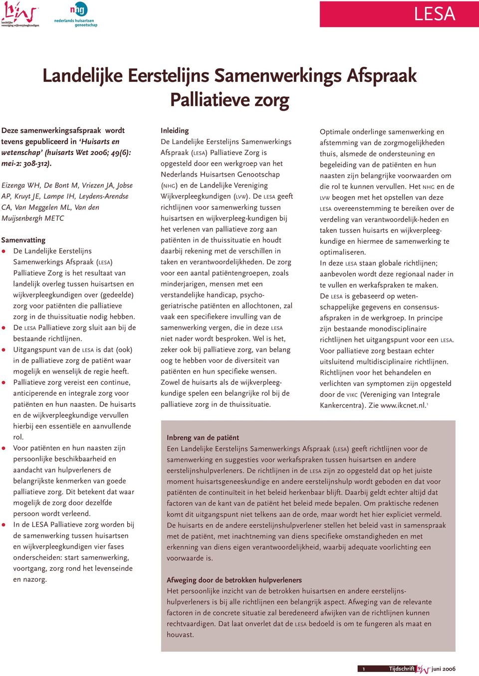 Eizenga WH, De Bont M, Vriezen JA, Jobse AP, Kruyt JE, Lampe IH, Leydens-Arendse CA, Van Meggelen ML, Van den Muijsenbergh METC Samenvatting De Landelijke Eerstelijns Samenwerkings Afspraak (LESA)