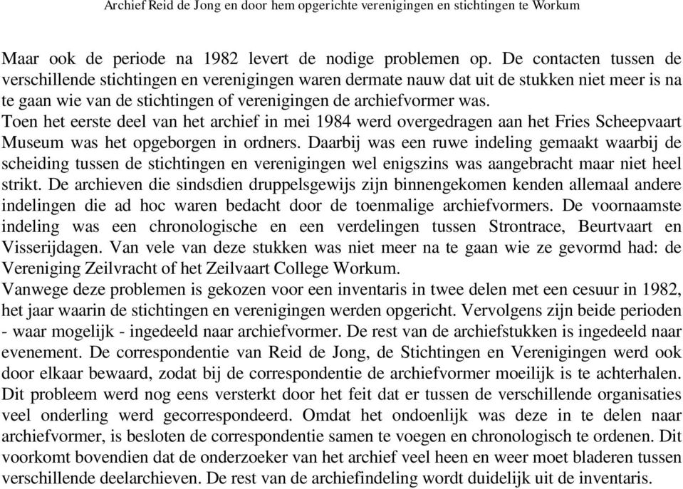 Toen het eerste deel van het archief in mei 1984 werd overgedragen aan het Fries Scheepvaart Museum was het opgeborgen in ordners.