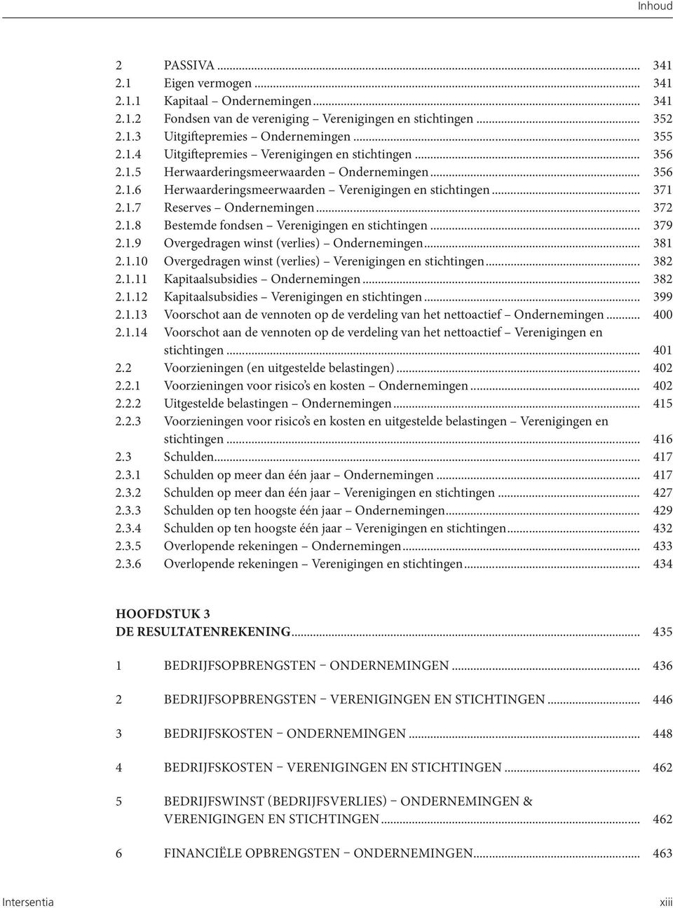 .. 379 2.1.9 Overgedragen winst (verlies) Ondernemingen... 381 2.1.10 Overgedragen winst (verlies) Verenigingen en stichtingen... 382 2.1.11 Kapitaalsubsidies Ondernemingen... 382 2.1.12 Kapitaalsubsidies Verenigingen en stichtingen.