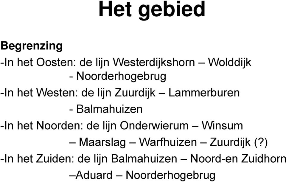 -In het Noorden: de lijn Onderwierum Winsum Maarslag Warfhuizen Zuurdijk (?