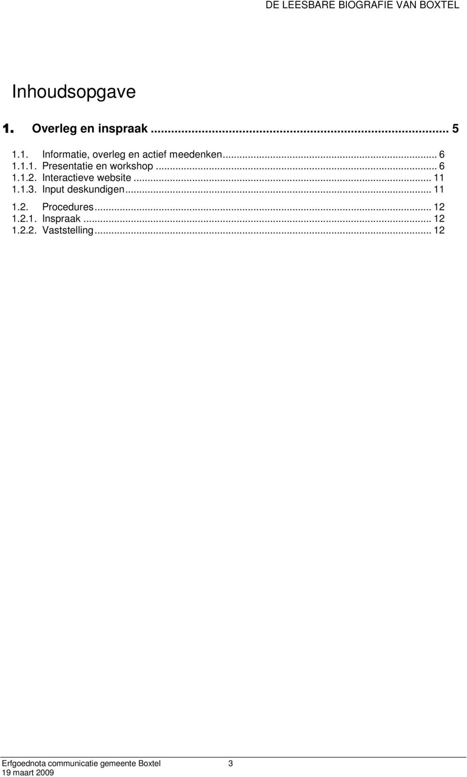 1.3. Input deskundigen... 11 1.2. Procedures... 12 1.2.1. Inspraak... 12 1.2.2. Vaststelling.