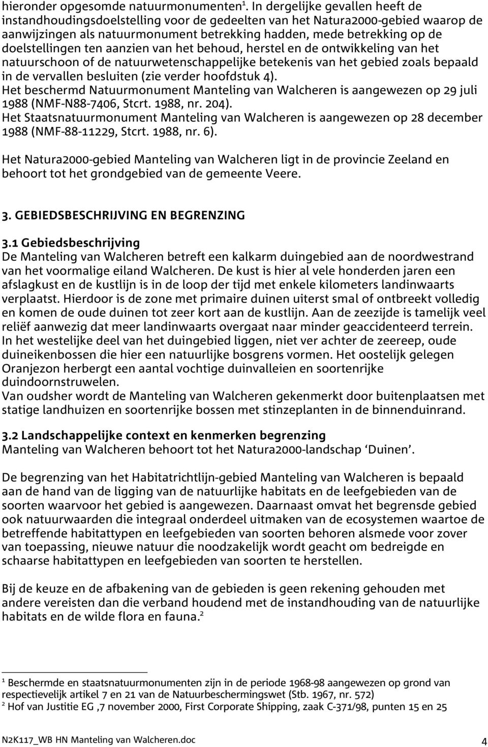 doelstellingen ten aanzien van het behoud, herstel en de ontwikkeling van het natuurschoon of de natuurwetenschappelijke betekenis van het gebied zoals bepaald in de vervallen besluiten (zie verder