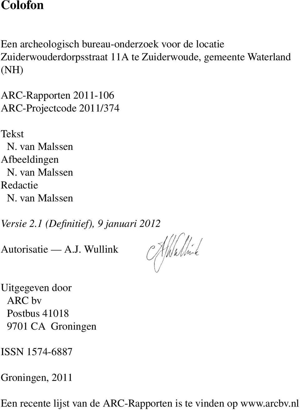 van Malssen Redactie N. van Malssen Versie 2.1 (Definitief), 9 januari 2012 Autorisatie A.J.
